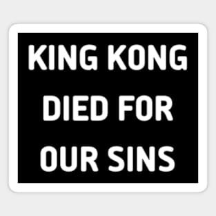 King Kong Died for Our Sins Magnet